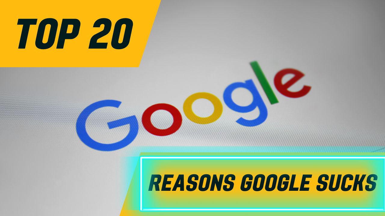 Top 20 reasons google sucks