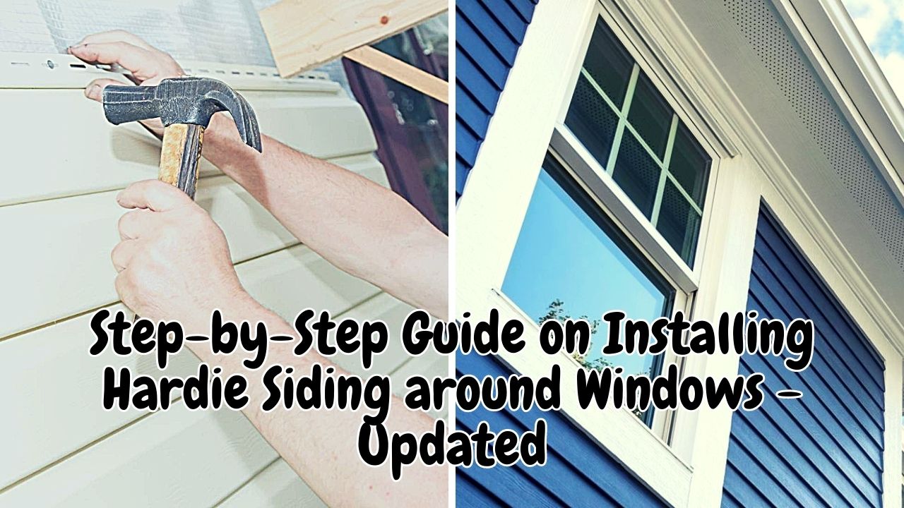 Step-by-Step Guide on Installing Hardie Siding around Windows - Updated